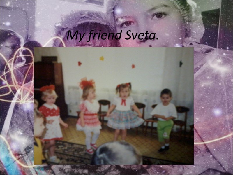 My friend Sveta.